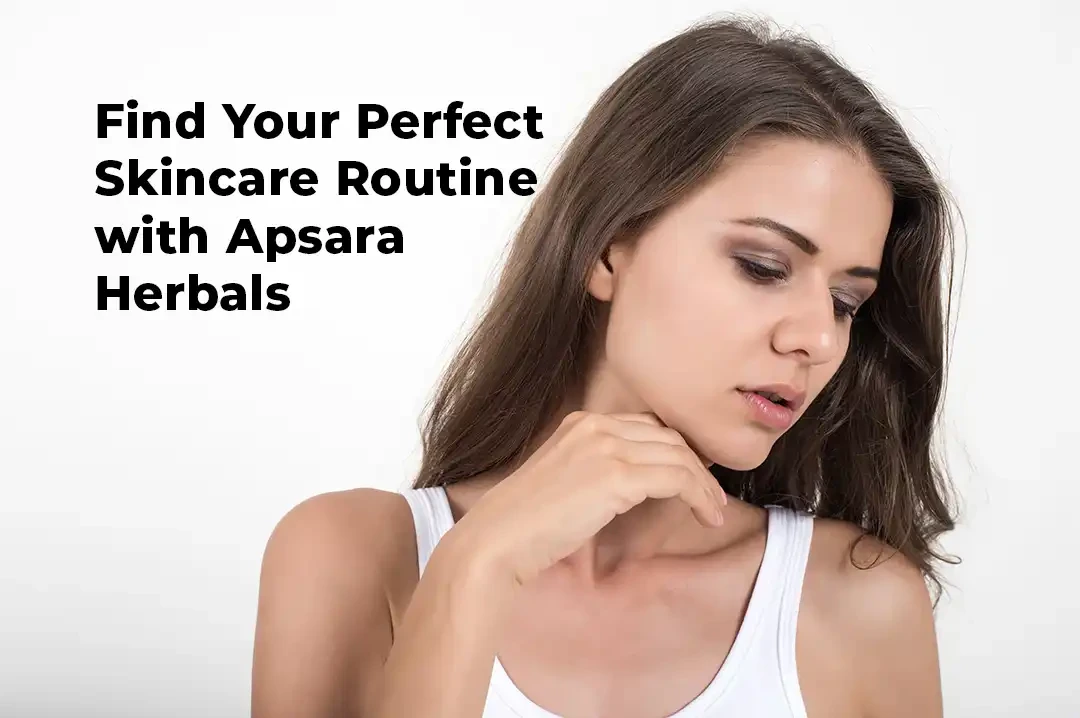 Confused About the Right Skincare Routine? Apsara Herbals’ Guide to Healthy Skin!
